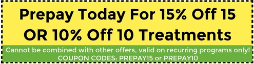 Prepay today for 15% off 15 OR 10% off 10 treatments. Cannot be combined with other offers, valid on recurring programs only! Coupon codes: Prepay15 or prepay10